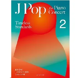 Ｊ－Ｐｏｐ　ｆｏｒ　Ｐｉａｎｏ　Ｃｏｎｃｅｒｔ　［Ｔｉｍｅｌｅｓｓ　Ｓｔａｎｄａｒｄｓ］　２（演奏会用　Ｊ－ＰＯＰ　ピアノ曲集